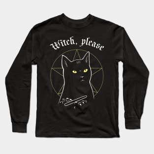 Witch, please Long Sleeve T-Shirt